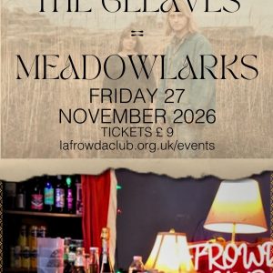 GLEAVES + MEADOWLARKS FRIDAY 27TH NOVEMBER